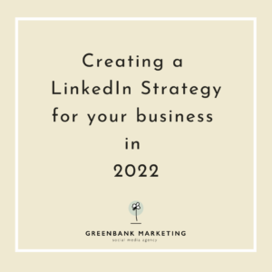 Creating a LinkedIn Strategy for your business in 2022