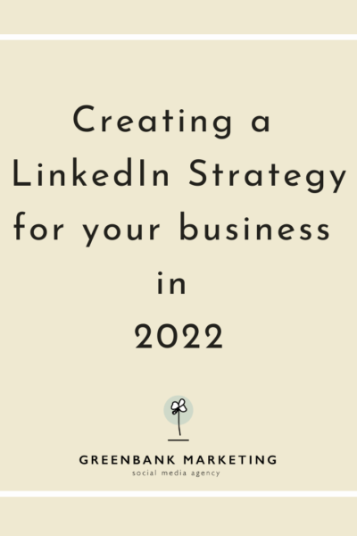 Creating a LinkedIn Strategy for your business in 2022